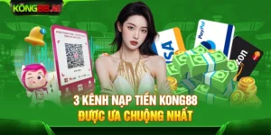 3 kênh nạp tiền Kong88 được ưa chuộng nhất