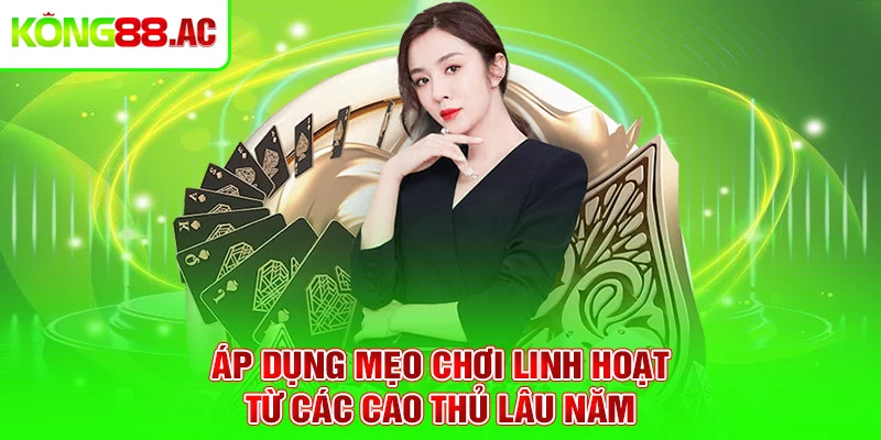 Áp dụng mẹo chơi linh hoạt từ các cao thủ lâu năm