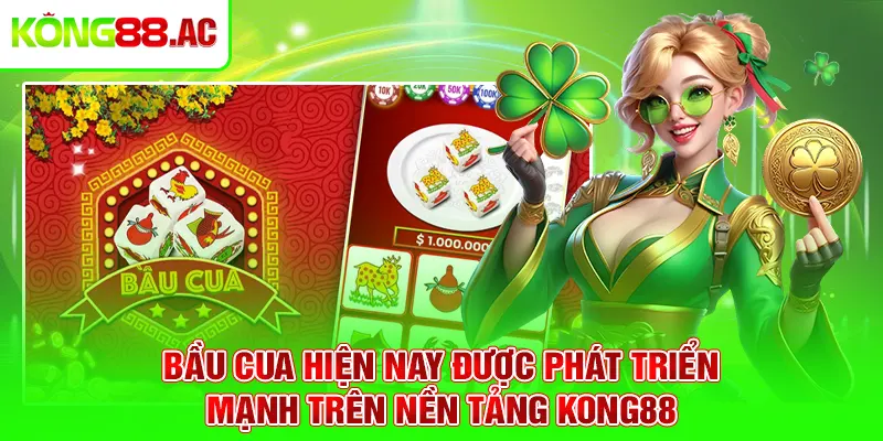 Bầu cua hiện nay được phát triển mạnh trên nền tảng Kong88