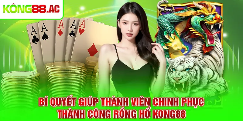 Bí quyết giúp thành viên chinh phục thành công Rồng Hổ Kong88