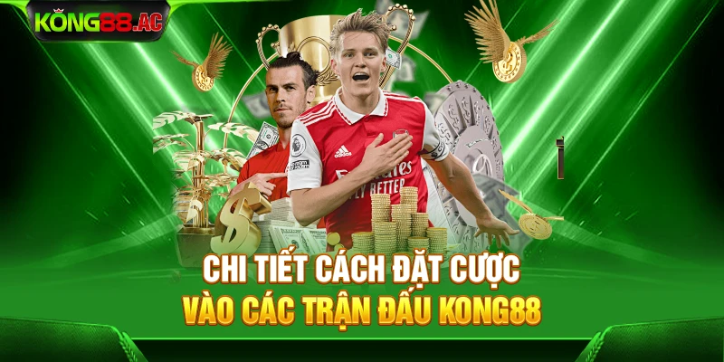 Chi tiết cách đặt cược vào các trận đấu Kong88