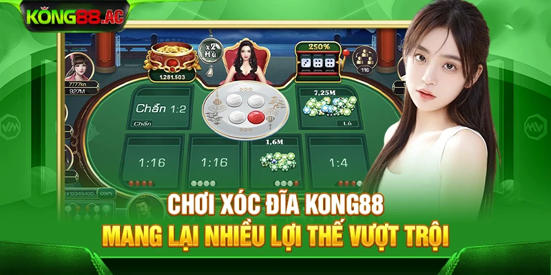 Chơi Xóc đĩa Kong88 mang lại nhiều lợi thế vượt trội