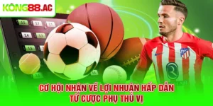 Cơ hội nhận về lợi nhuận hấp dẫn từ cược phụ thú vị