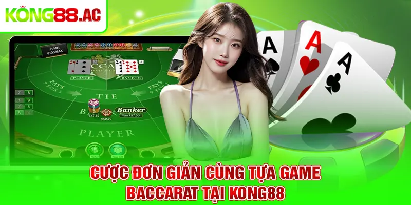 Cược đơn giản cùng tựa game Baccarat tại Kong88