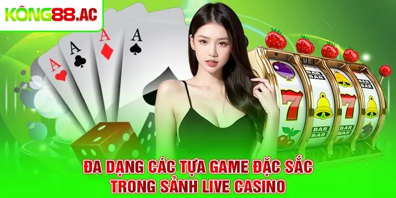 Đa dạng các tựa game đặc sắc trong sảnh Live Casino Kong88