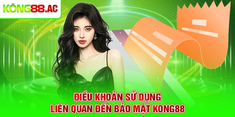 Điều khoản sử dụng liên quan đến bảo mật Kong88