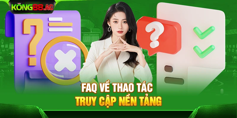 FAQ về thao tác truy cập nền tảng