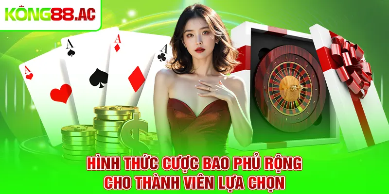 Hình thức cược bao phủ rộng cho thành viên lựa chọn