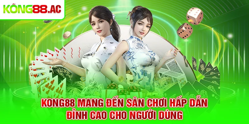 Kong88 mang đến sân chơi hấp dẫn, đỉnh cao cho người dùng