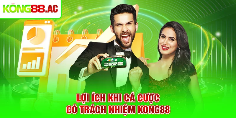 Lợi ích khi cá cược có trách nhiệm Kong88