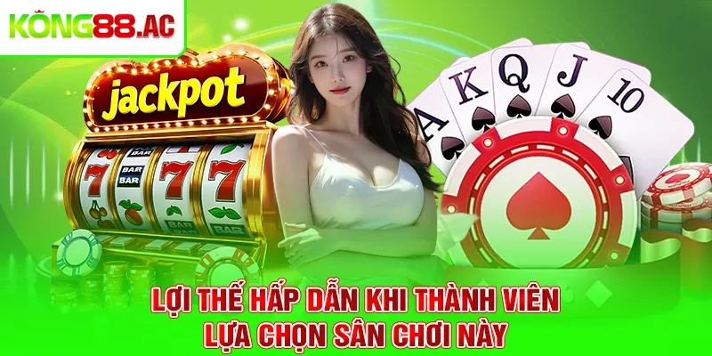 Lợi thế hấp dẫn khi thành viên lựa chọn sân chơi này