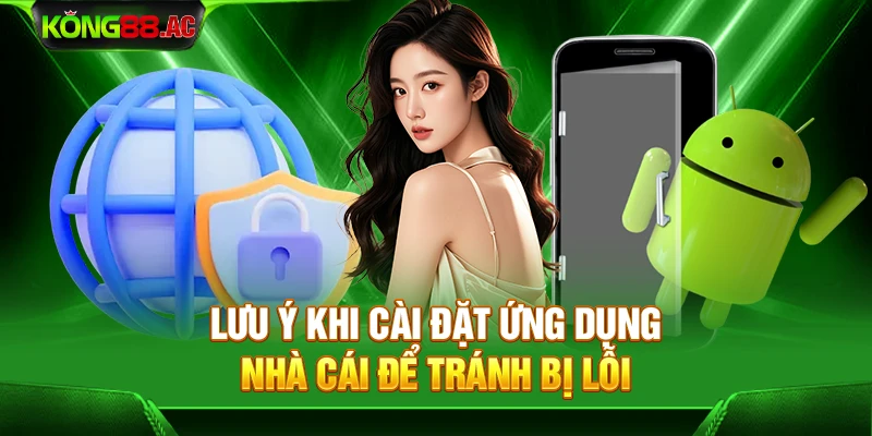 Lưu ý khi cài đặt ứng dụng nhà cái để tránh bị lỗi