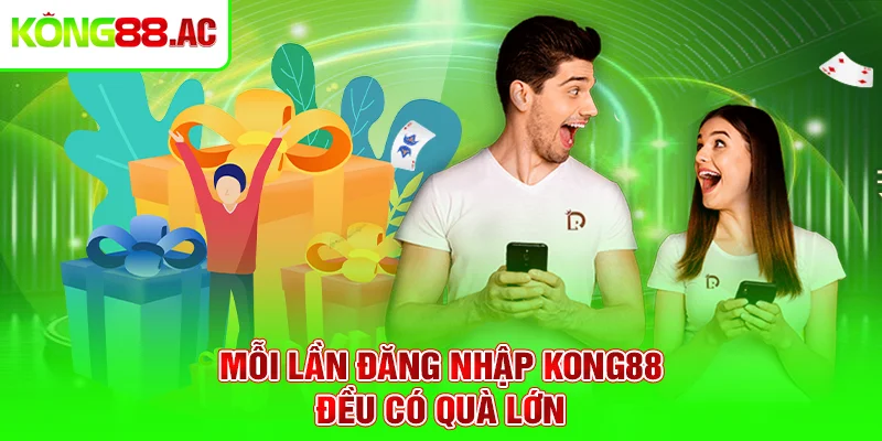 Mỗi lần đăng nhập Kong88 đều có quà lớn