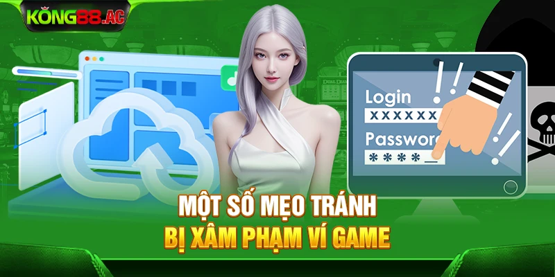 Một số mẹo tránh bị xâm phạm ví game