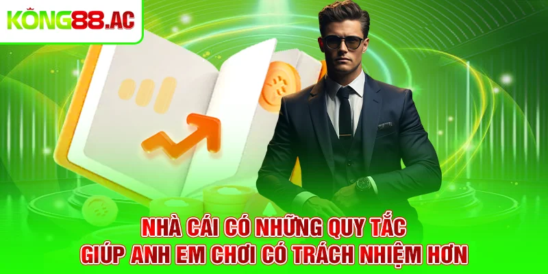 Nhà cái có những quy tắc giúp anh em chơi có trách nhiệm hơn