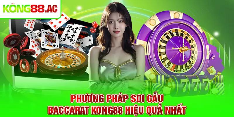 Phương pháp soi cầu Baccarat Kong88 hiệu quả nhất