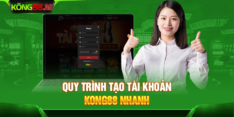 Quy trình tạo tài khoản Kong88 nhanh