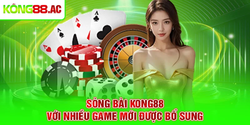 Sòng bài Kong88 với nhiều game mới được bổ sung