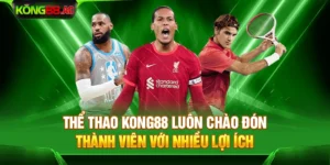 Thể thao Kong88 luôn chào đón thành viên với nhiều lợi ích