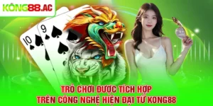 Trò chơi được tích hợp trên công nghệ hiện đại từ Kong88