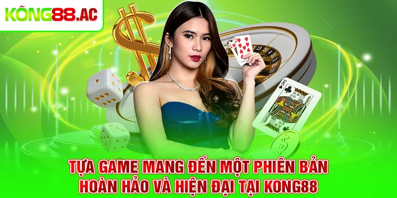 Tựa game mang đến một phiên bản hoàn hảo và hiện đại tại Kong88